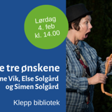 De tre ønskene (påmelding):
Med Liv Janne Vik, Else Solgård og Simen Solgård
De tre ønskene (påmelding):
Med Liv Janne Vik, Else Solgård og Simen Solgård